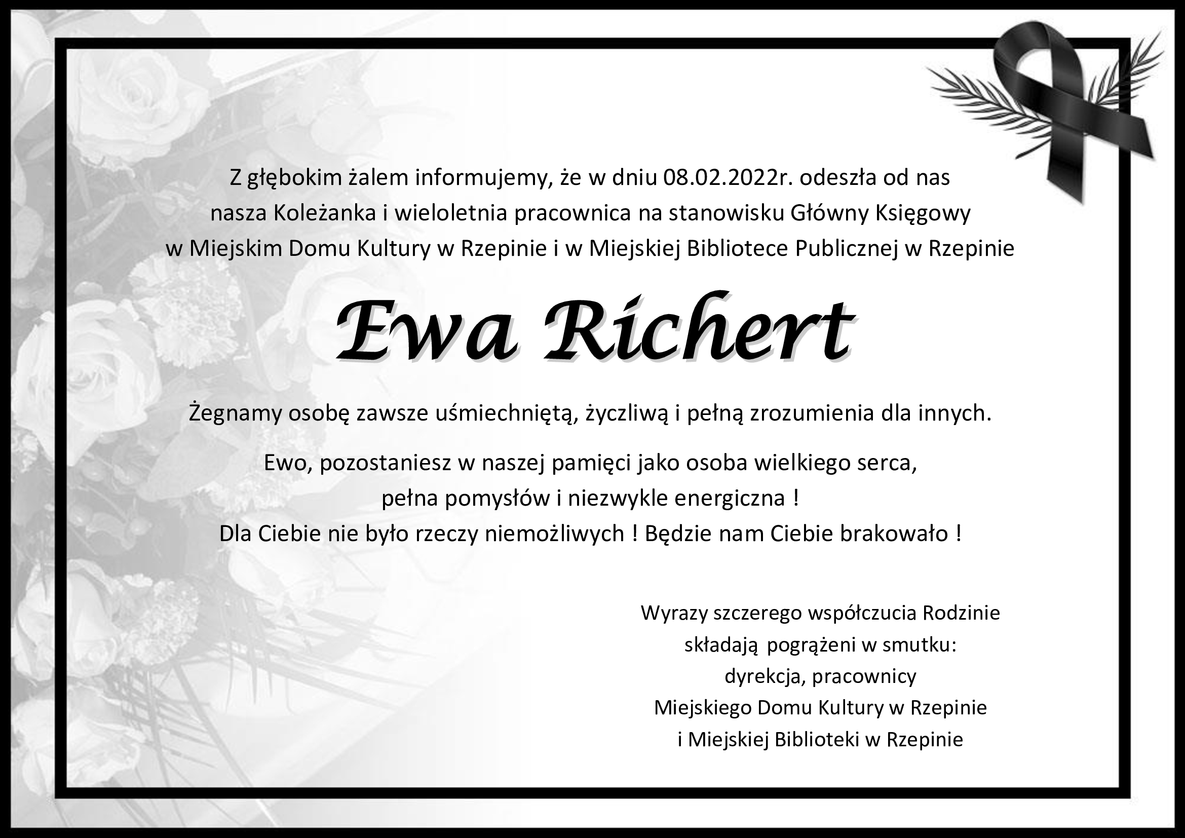Informujemy, że 8 lutego 2022r, odeszła od nas p. Ewa Richert, nasza koleżanka i wieloletnia pracownica na stanowisku Główny ksiegowy w Miejskim Domu Lulturyw w Rzepinie i w miejskiej Bibliotece w Rzepinie